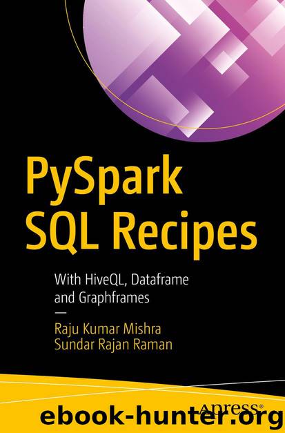 PySpark SQL Recipes by Raju Kumar Mishra & Sundar Rajan Raman