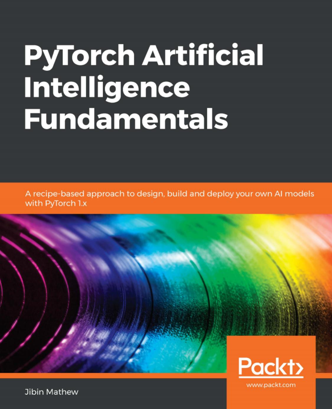 PyTorch Artificial Intelligence Fundamentals by Jibin Mathew