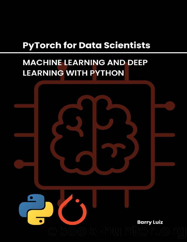 PyTorch for Data Scientists: Machine Learning and Deep Learning with Python by Luiz Barry