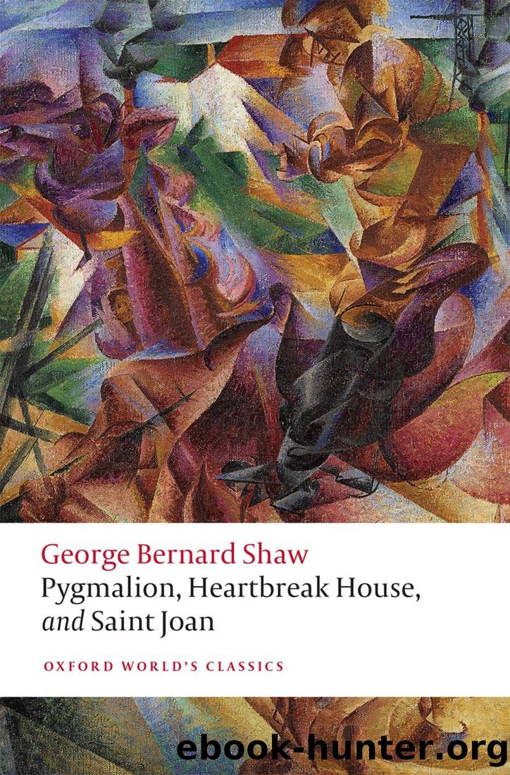Pygmalion, Heartbreak House, and Saint Joan by Shaw George Bernard
