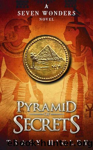 Pyramid of Secrets (The Seven Wonders Novels) by Tracy Higley