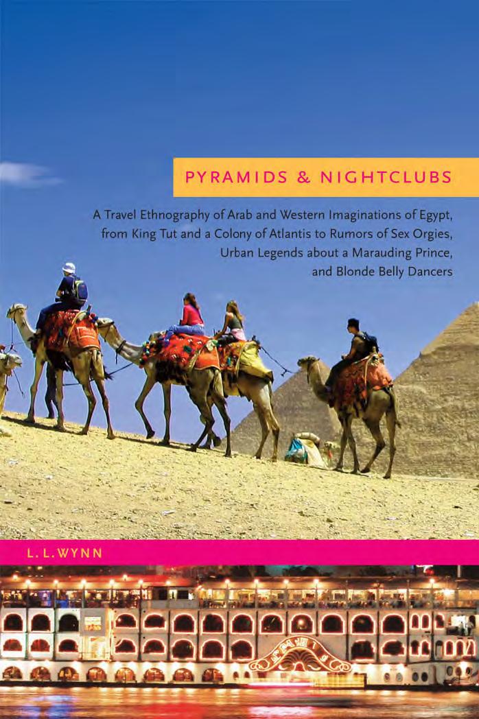 Pyramids and Nightclubs: A Travel Ethnography of Arab and Western Imaginations of Egypt, from King Tut and a Colony of Atlantis to Rumors of Sex Orgies, ... a Marauding Prince, and by L. L. Wynn