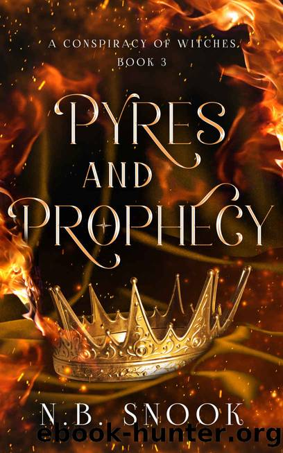 Pyres and Prophecy (A Conspiracy of Witches Book 3) by N.B. Snook