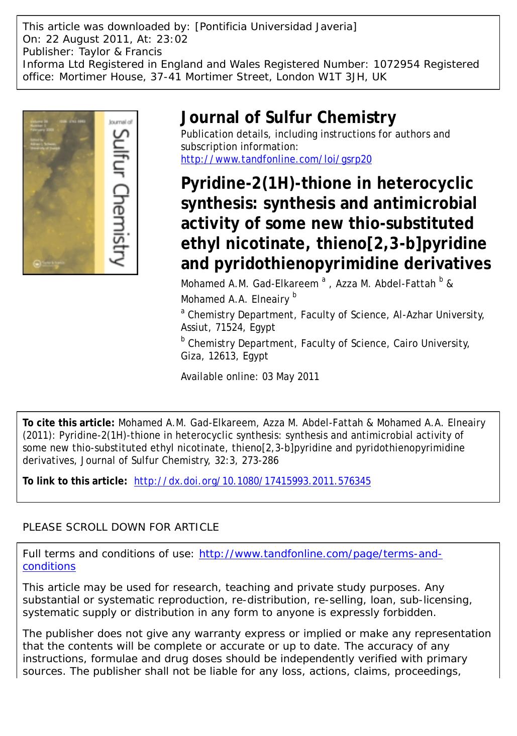 Pyridine-2(1H)-thione in heterocyclic synthesis: synthesis and antimicrobial activity of some new thio-substituted ethyl nicotinate, thieno[2,3-b]pyridine and pyridothienopyrimidine derivatives by Mohamed A.M. Gad-Elkareem a * m65gad@yahoo.com Azza M. Abdel-Fattah b & Mohamed A.A. Elneairy b