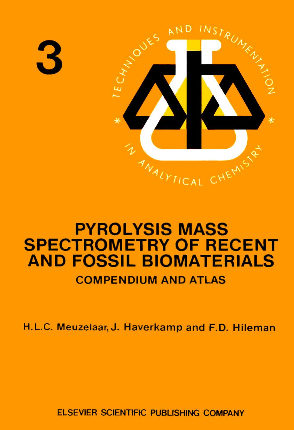 Pyrolysis Mass Spectrometry of Recent and Fossil Biomaterials: Compendium and Atlas (Techniques and instrumentation in analytical chemistry) by Henk L.C. Meuzelaar etc