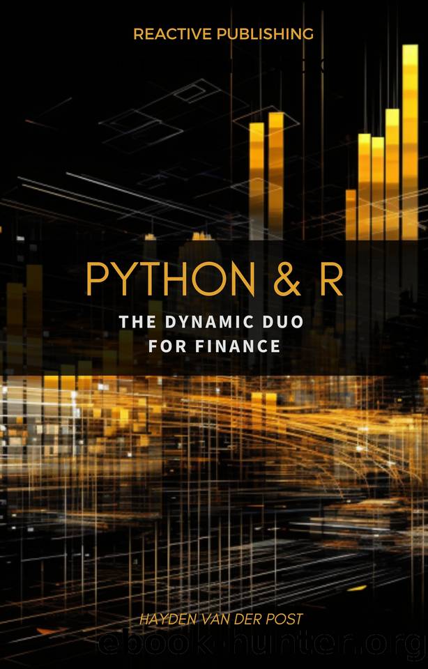 Python & R: The dynamic duo for Finance: A comprehensive guide to the application of Python & R to finance by Van Der Post Hayden