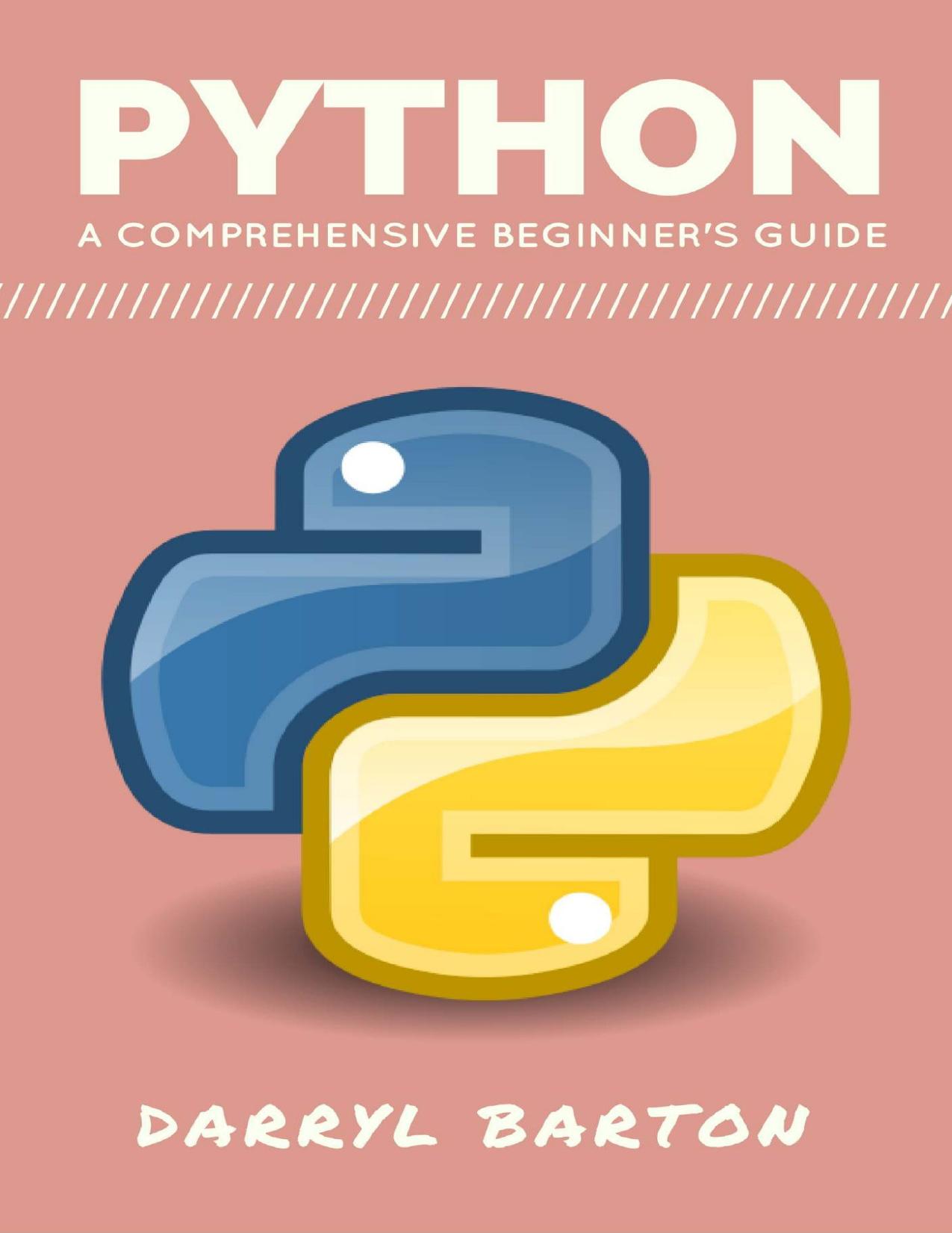 Python : A Comprehensive Beginners Guide - From A To Z Simple Steps by Darryl Barton
