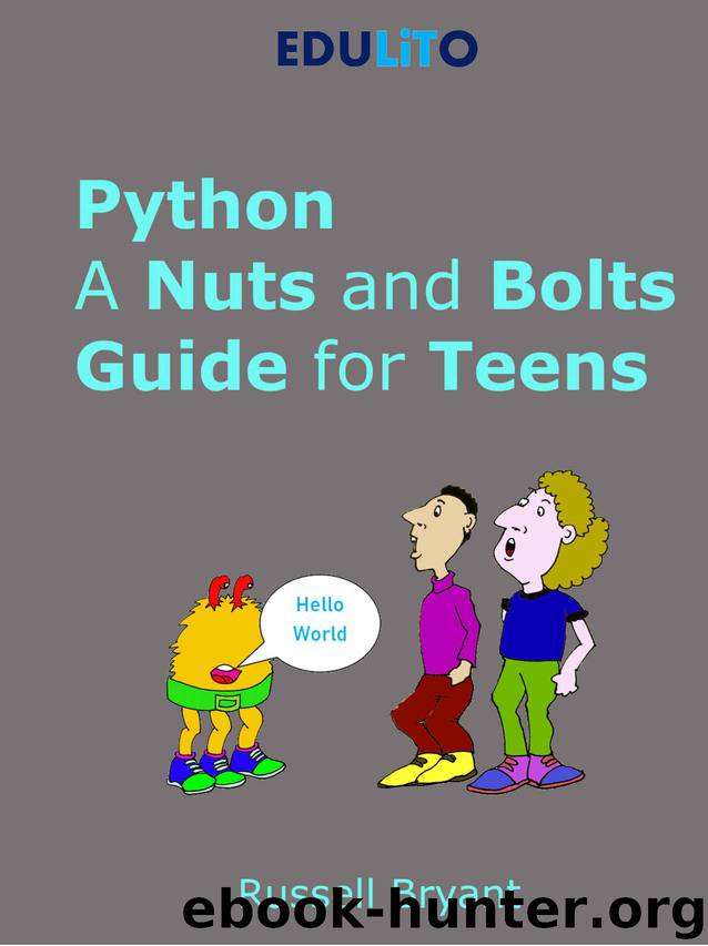 Python - A Nuts and Bolts Guide for Teens: A guided tour of programming basics through to game making using Python. by Russell Bryant