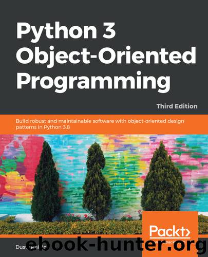 Python 3 Object-Oriented Programming, Third Edition by Dusty Phillips