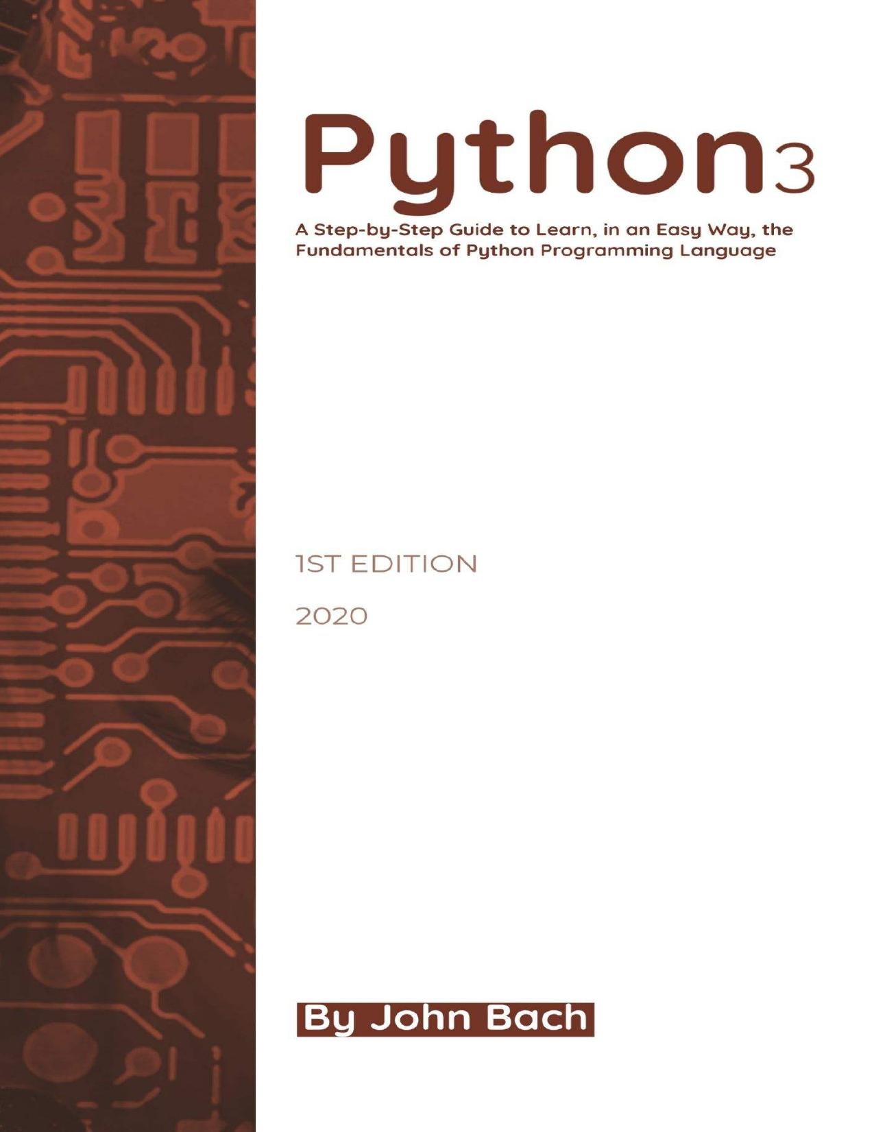 Python 3: A Step-by-Step Guide to Learn, in an Easy Way, the Fundamentals of Python Programming Language by John Bach