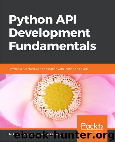Python API Development Fundamentals by Jack Chan Ray Chung and Jack Huang