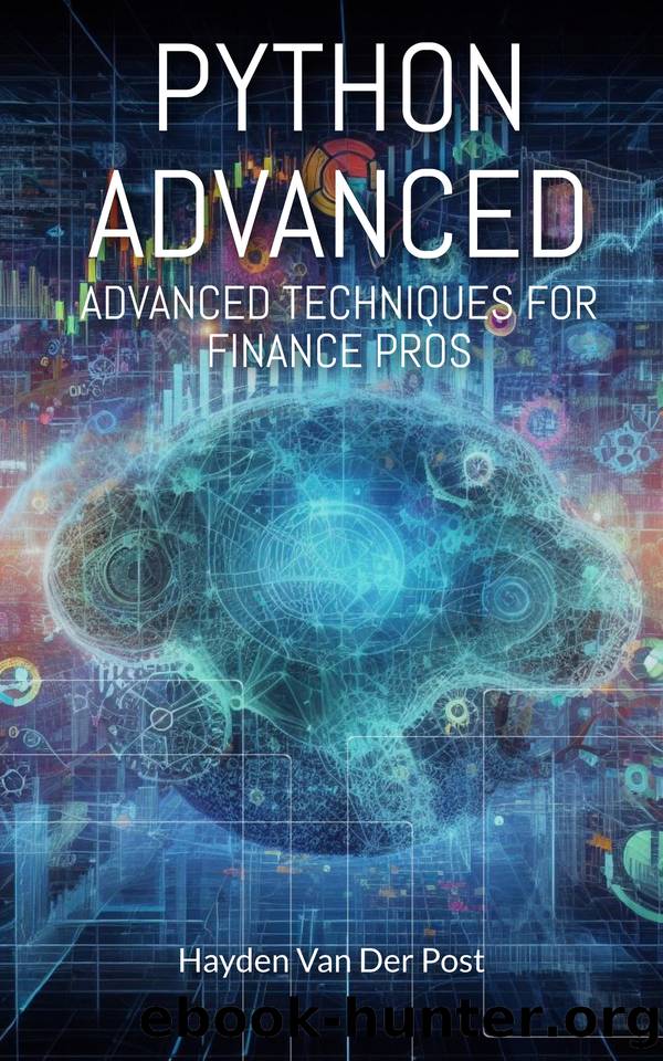 Python Advanced: Advanced Techniques for Finance Pro's: A comprehensive guide to the application of Python in Finance by Van Der Post Hayden
