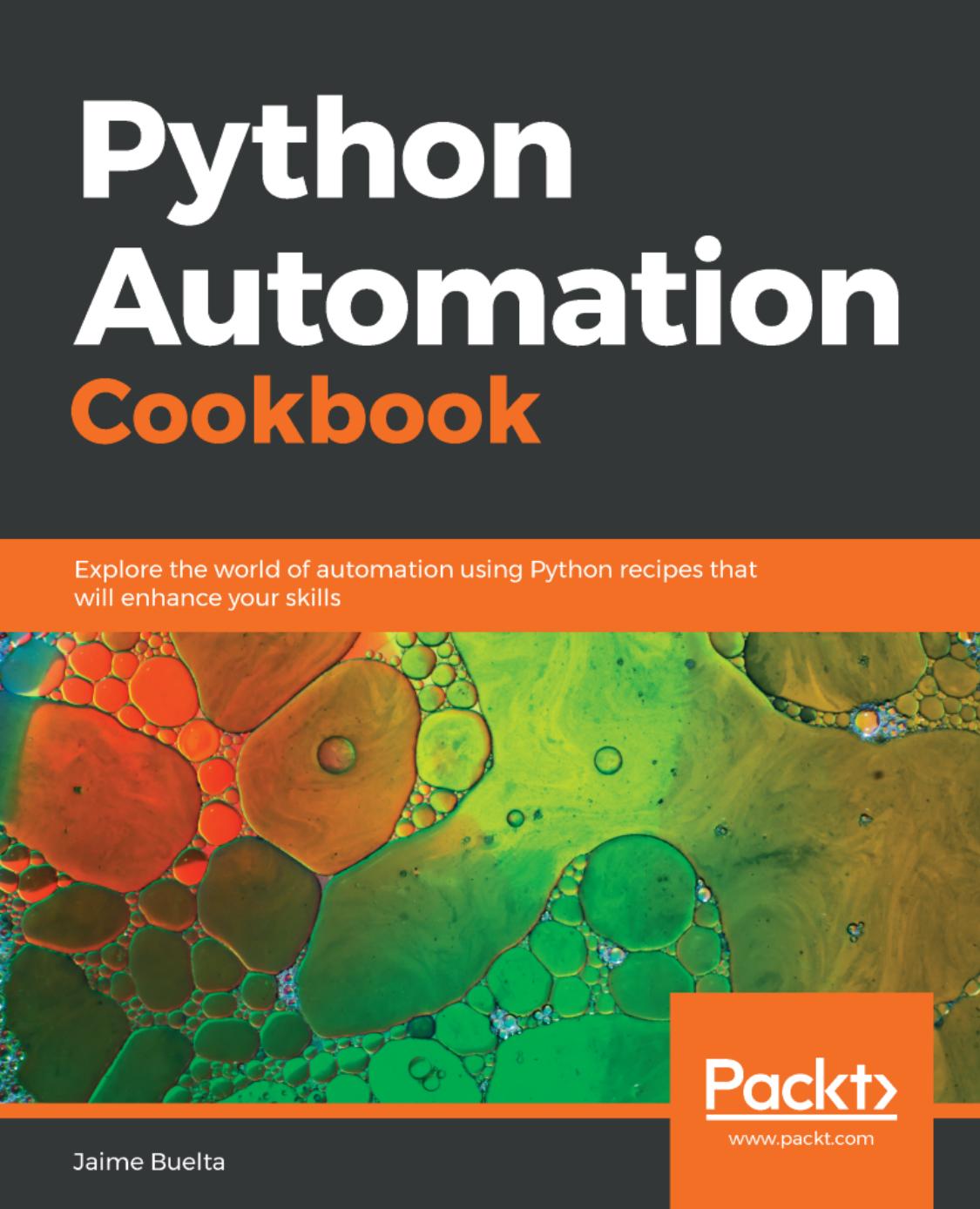 Python Automation Cookbook: Explore the world of automation using Python recipes that will enhance your skills by Jaime Buelta