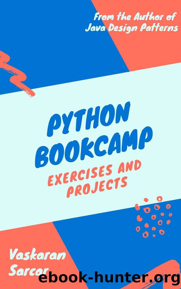 Python Bookcamp: Exercises and Projects by Sarcar Vaskaran & Sarcar Vaskaran