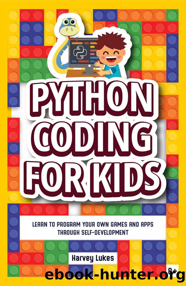 Python Coding for Kids: Learn to Program your Own Games and Apps through Self-Development by Lukes Harvey