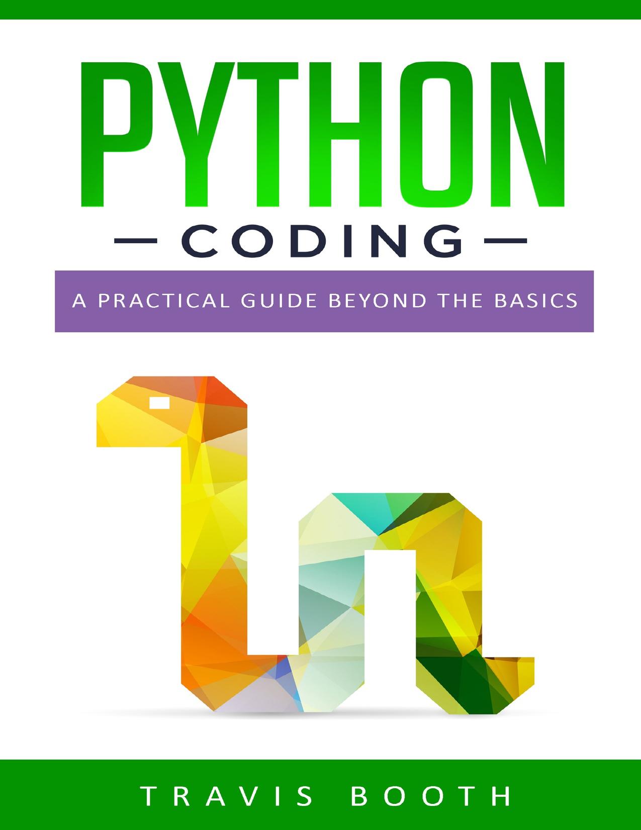 Python Coding: A Practical Guide Beyond the Basics by Booth Travis