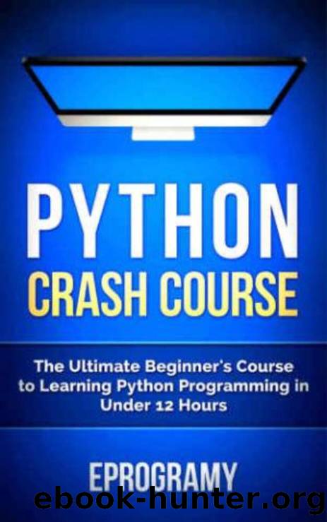 Python Crash Course : The Ultimate Beginner’s Course to Learning Python Programming in Under 12 Hours by Phoenix Eprogamy