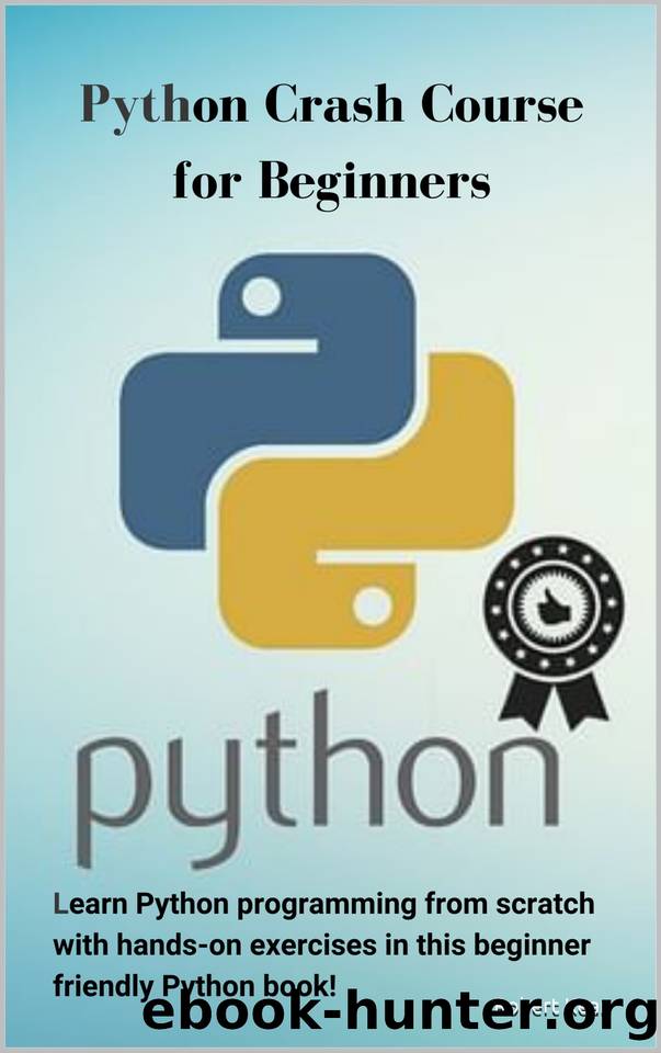 Python Crash Course for Beginners: Learn Python programming from scratch with hands-on exercises in this beginner friendly Python book! by Kean Robert