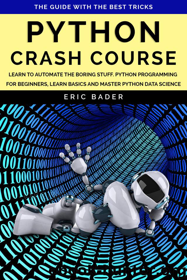 Python Crash Course: Learn to automate the boring stuff. Python programming for beginners, learn basics and master Python data science. The guide with the best tricks. by Bader Eric
