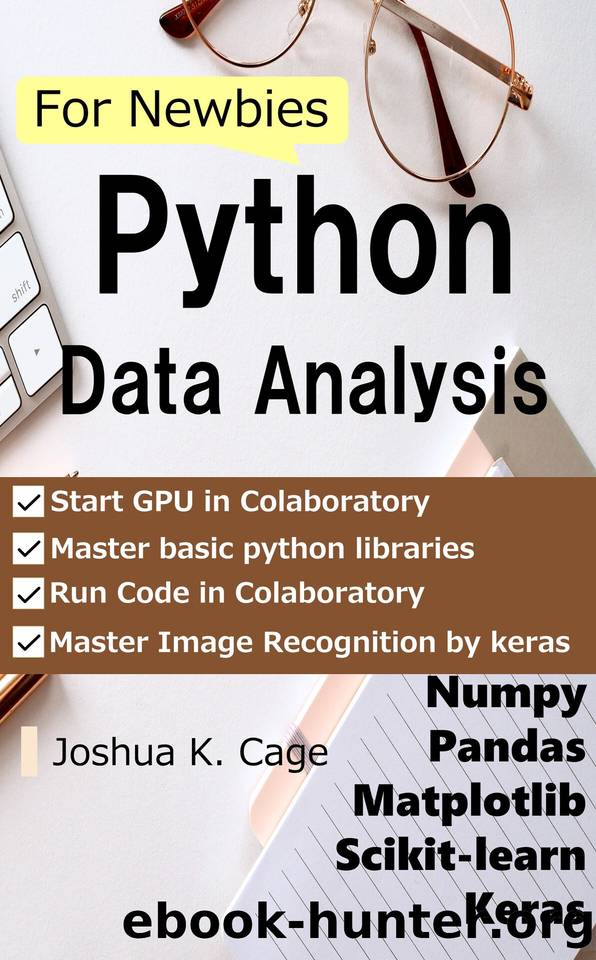 Python Data Analysis for Newbies: Numpypandasmatplotlibscikit-learnkeras by Joshua K. Cage