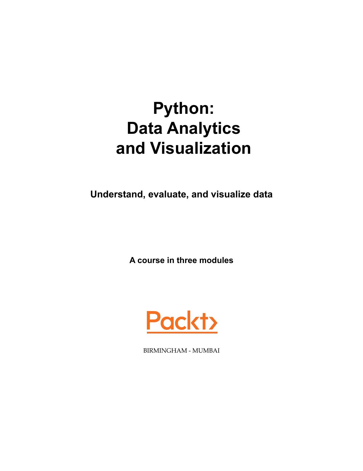 Python Data Analytics and Visualization. A course in three modules by Phuong Vo.T.H Martin Czygan Ashish Kumar Kirthi Raman