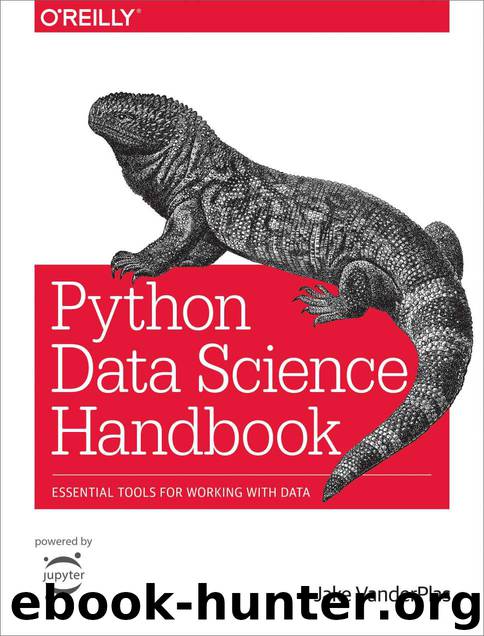Python Data Science Handbook: Essential Tools for Working with Data by VanderPlas Jake