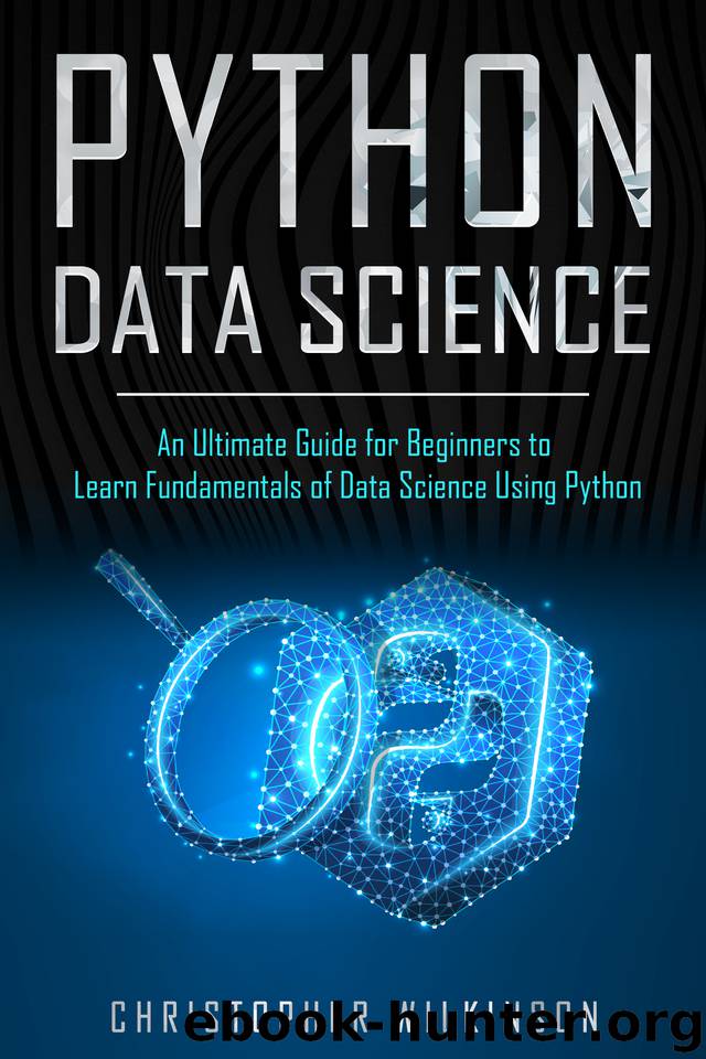 Python Data Science: An Ultimate Guide for Beginners to Learn Fundamentals of Data Science Using Python by Wilkinson Christopher