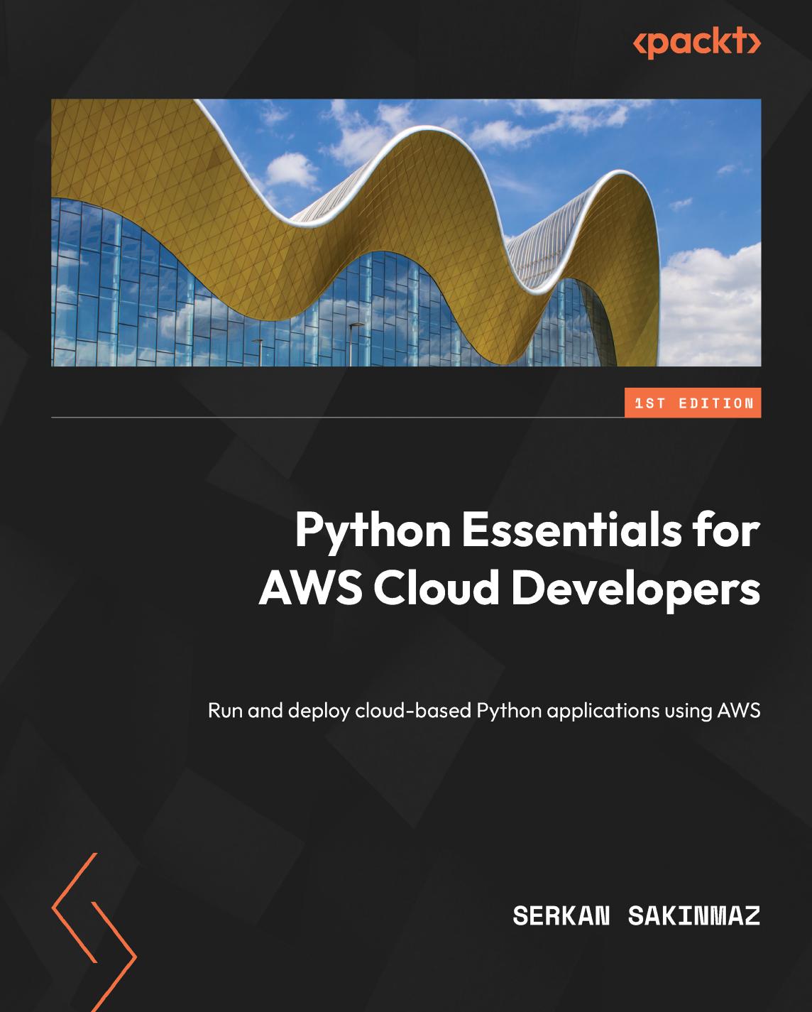 Python Essentials for AWS Cloud Developers: Run and deploy cloud-based Python applications using AWS by Serkan Sakinmaz