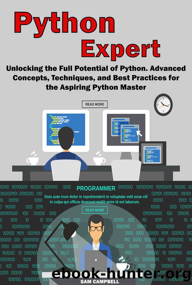 Python Expert: Unlocking the Full Potential of Python. Advanced Concepts, Techniques, and Best Practices for the Aspiring Python Master by CAMPBELL SAM