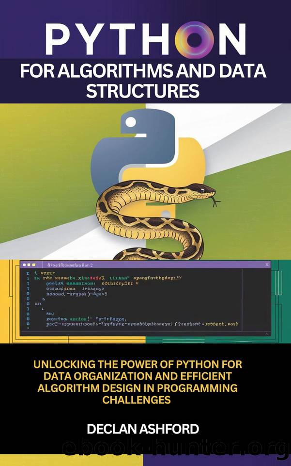 Python For Algorithms And Data Structures : Unlocking The Power Of Python For Data Organization And Efficient Algorithm Design In Programming Challenges by Ashford Declan