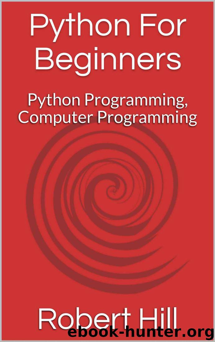 Python For Beginners: Python Programming, Computer Programming by Robert Hill