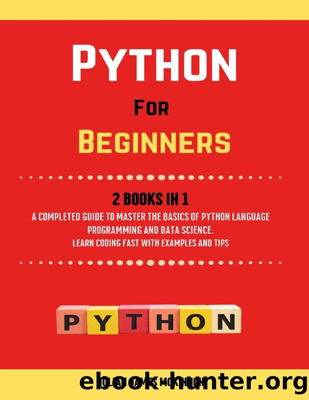 Python For Beginners. 2 Books in 1: A Completed Guide to Master the Basics of Python Language Programming and Data Science. Learn Coding Fast with Examples and Tips by Julian McKinnon