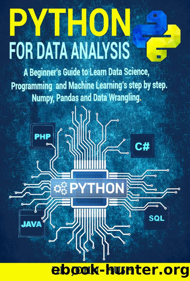 Python For Data Analysis: A Beginnerâs Guide to Learn Data Analysis with Python Programming. by Hush John