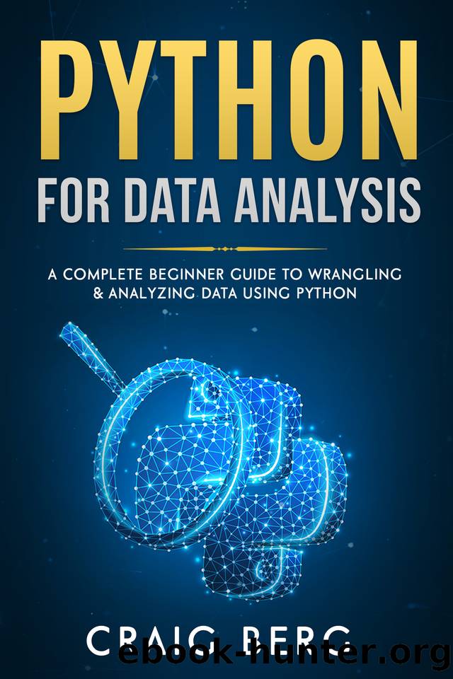 Python For Data Analysis: A Complete Beginner Guide to Wrangling & Analyzing Data Using Python (Code tutorials Book 5) by Berg Craig