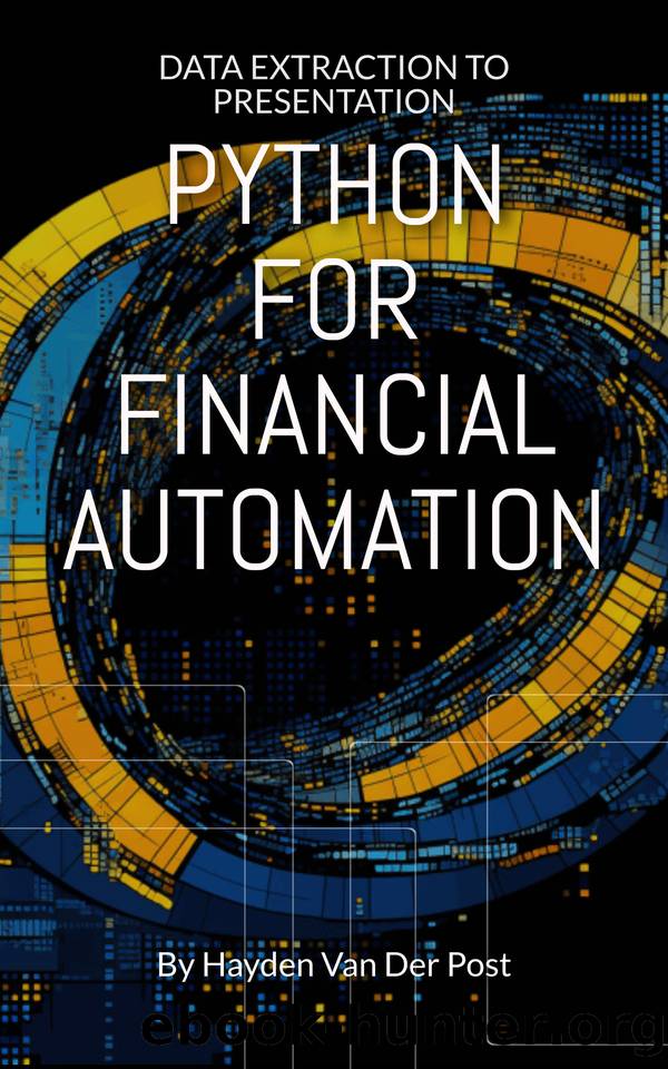 Python For Financial Automation: Data Extraction To Presentation by Van Der Post Hayden