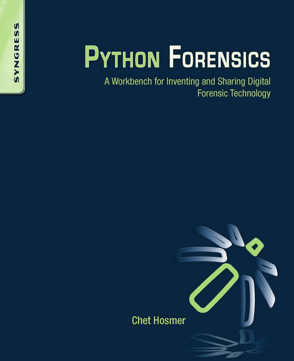 Python Forensics: A Workbench for Inventing and Sharing Digital Forensic Technology by Chet Hosmer