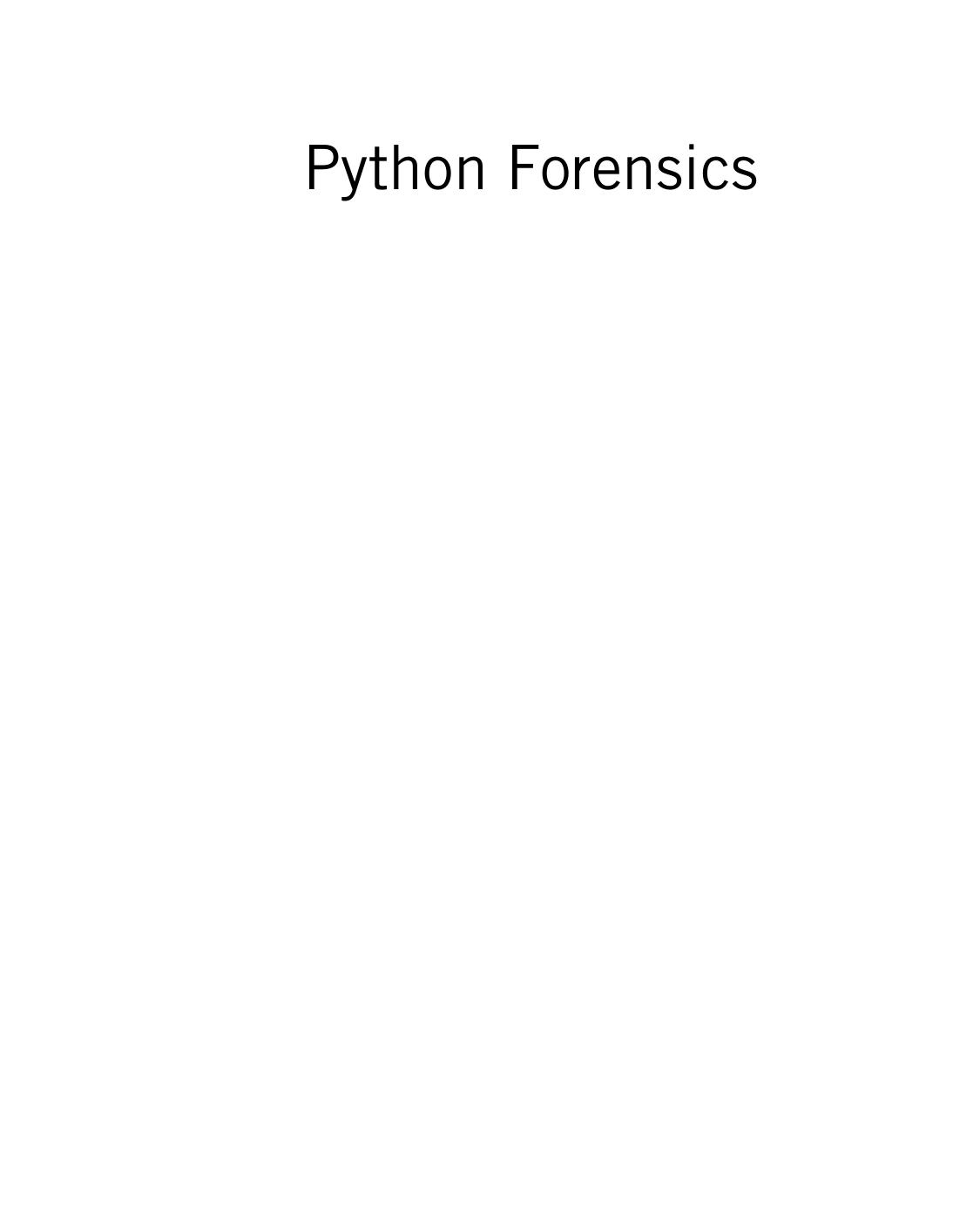 Python Forensics: A Workbench for Inventing and Sharing Digital Forensic Technology by Unknown