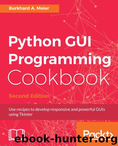 Python GUI Programming Cookbook, Second Edition by Burkhard A. Meier