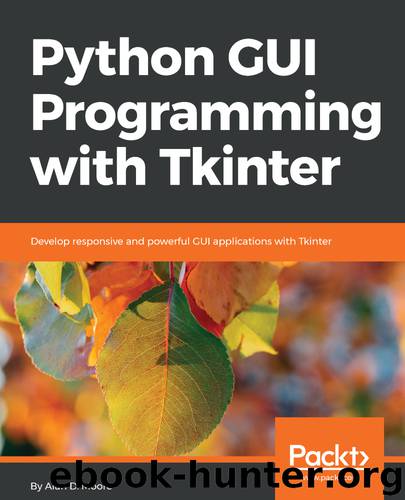 Python GUI Programming with Tkinter by Alan D. Moore