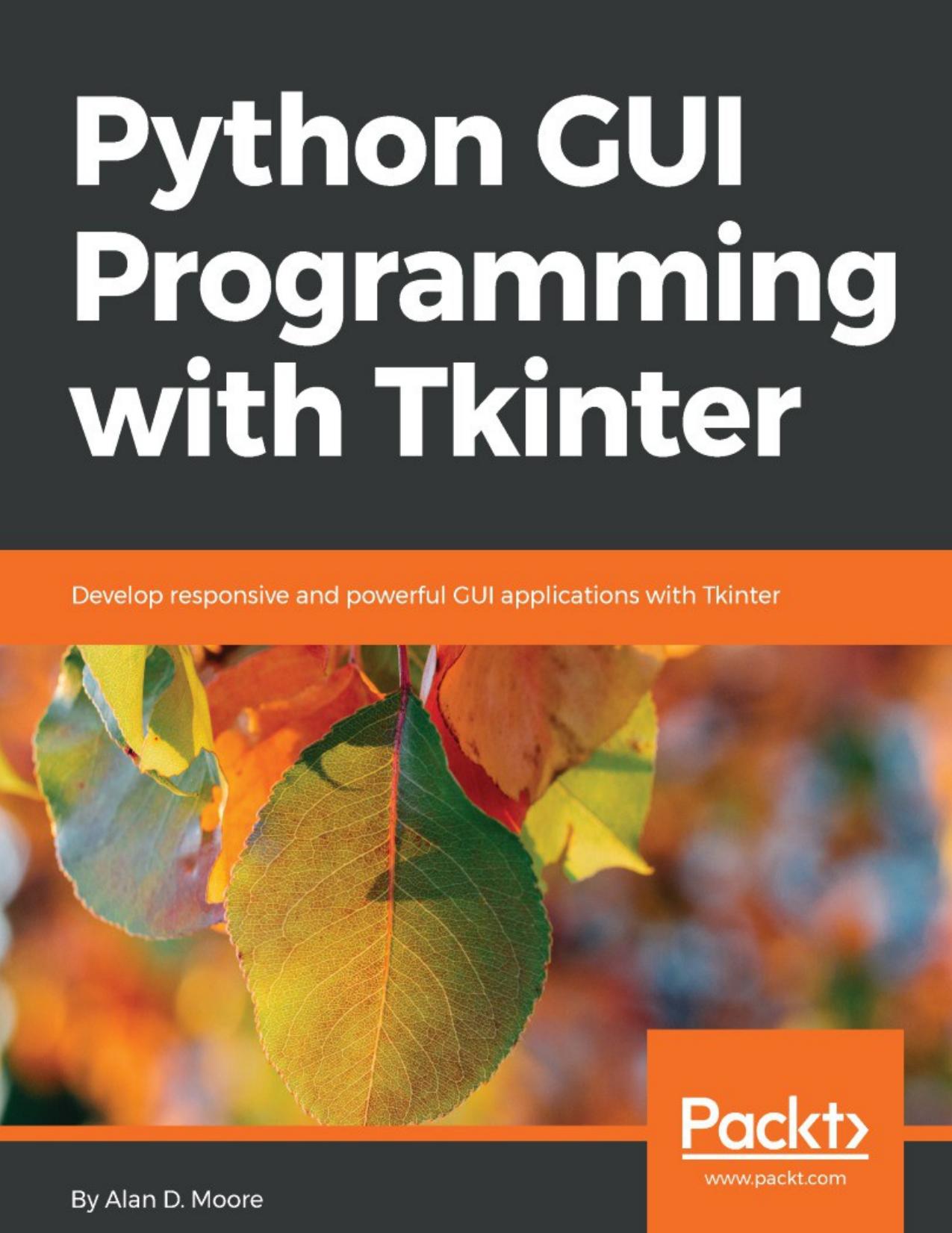 Python GUI programming with Tkinter by Alan D. Moore
