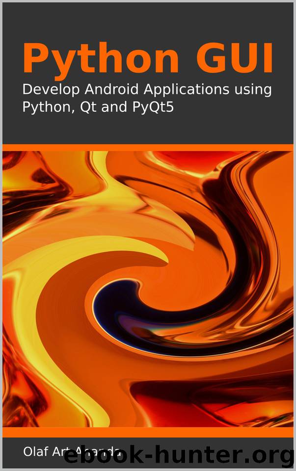 Python GUI: Develop Android Applications using Python, Qt and PyQt5 by Ananda Olaf Art