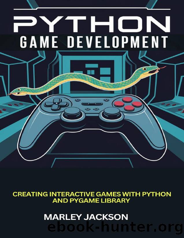 Python Game Development : Creating Interactive Games With Python And Pygame Library by Jackson Marley