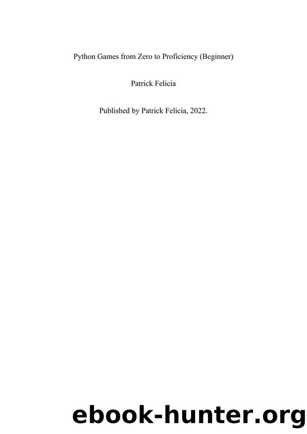 Python Games from Zero to Proficiency (Beginner): A step-by-step guide to coding your first game with Python by Patrick Felicia