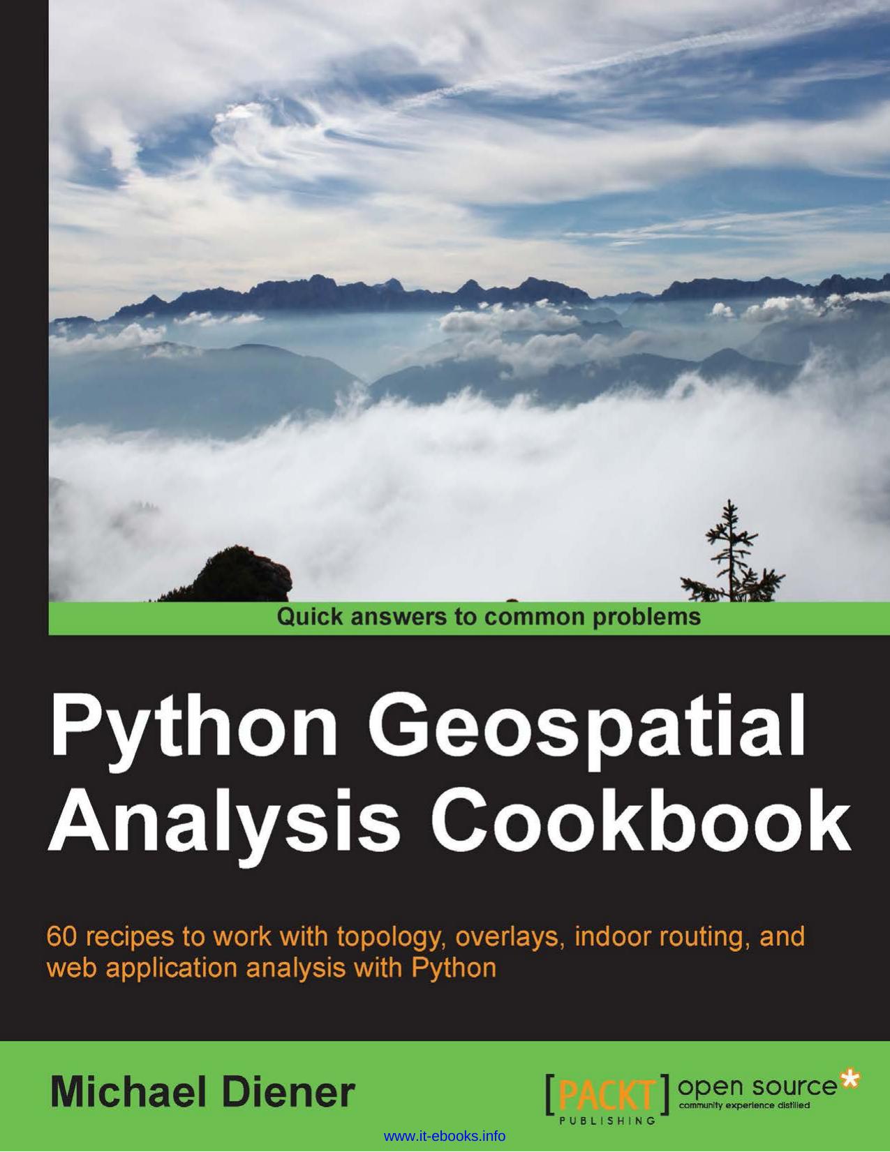 Python Geospatial Analysis Cookbook: Over 60 recipes to work with topology, overlays, indoor routing, and web application analysis with Python by Michael Diener