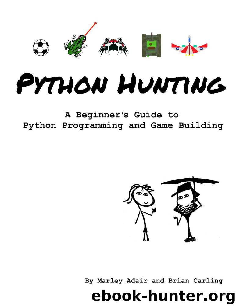 Python Hunting: A beginner's guide to programming and game building in Python for teens, tweens and newbies. by Brian Carling