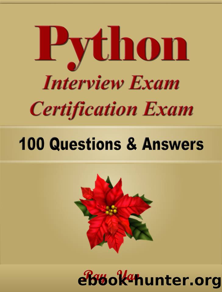 Python Interview Exam, Certification Exam, 100 Questions & Answers. by Ray Yao