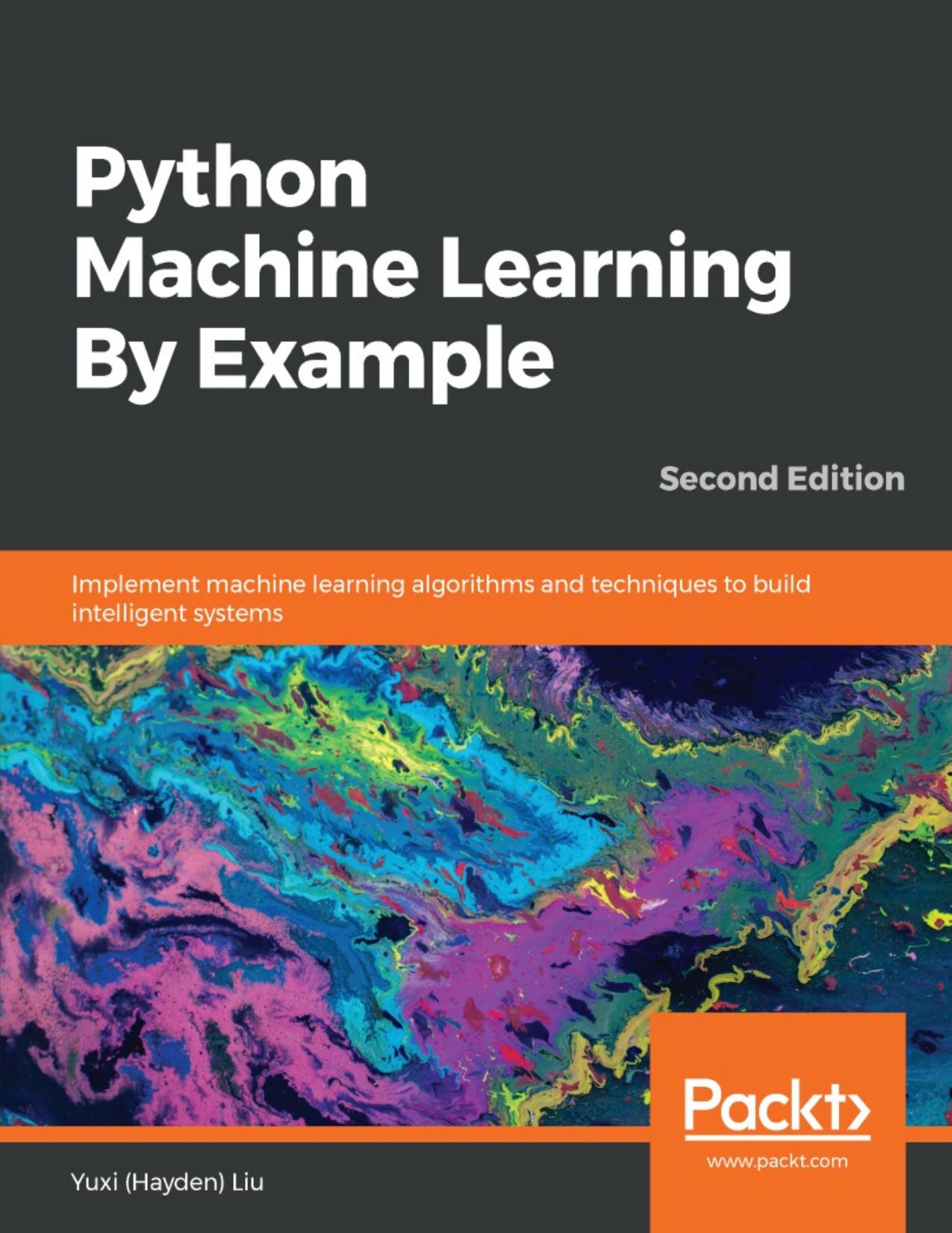 Python Machine Learning By Example by Yuxi (Hayden) Liu;