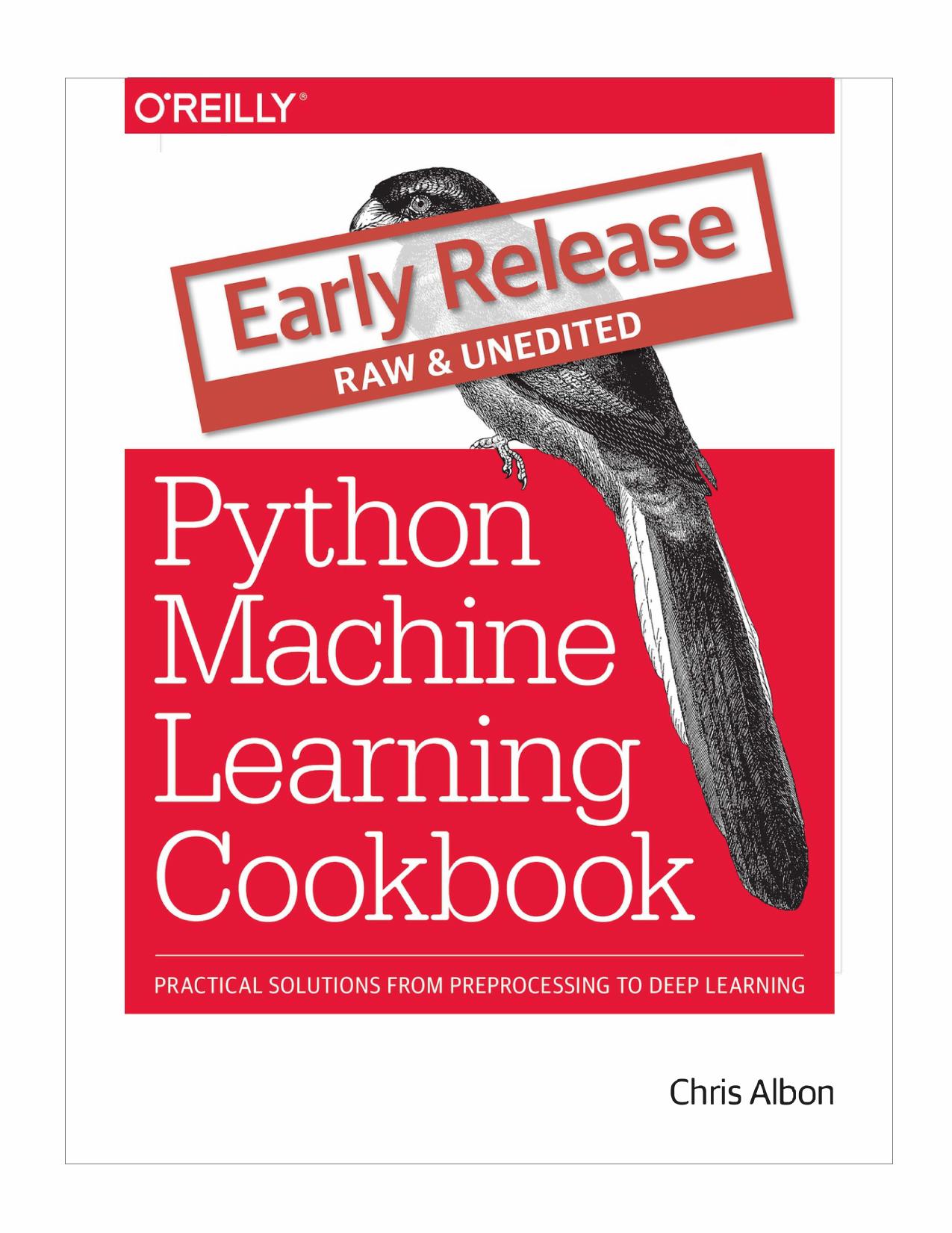 Python Machine Learning Cookbook: Practical Solutions from Preprocessing to Deep Learning Early Release by Unknown