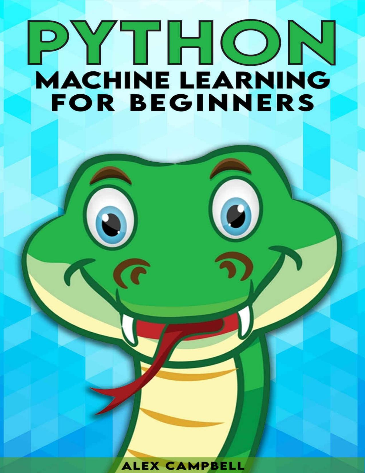 Python Machine Learning for Beginners by Campbell Alex