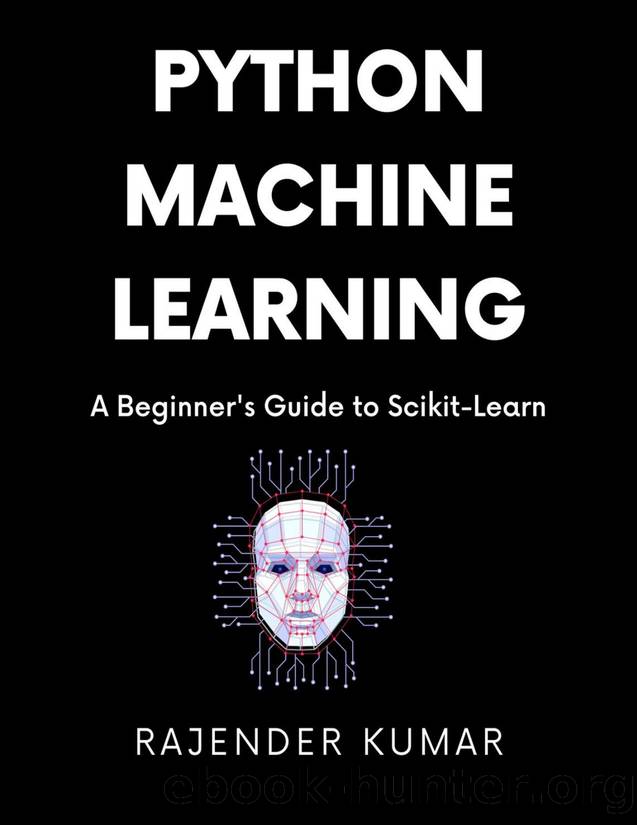 Python Machine Learning: A Beginner's Guide to Scikit-Learn by Rajender Kumar